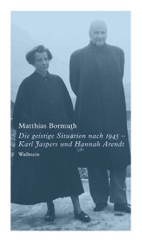 Cover Die geistige Situation nach 1945 - Karl Jaspers und Hannah Arendt