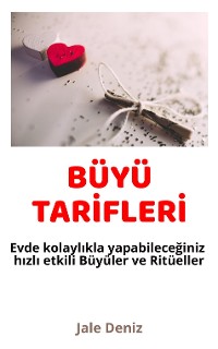 Cover BÜYÜ TARİFLERİ Evde kolaylıkla yapabileceğiniz hızlı etili Büyüler ve Ritüeller