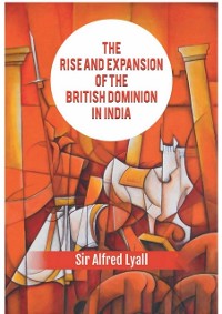 Cover Rise And Expansion Of The British Dominion In India