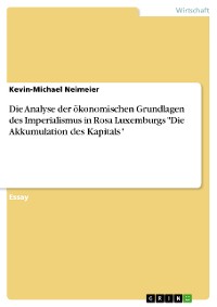 Cover Die Analyse der ökonomischen Grundlagen des Imperialismus in Rosa Luxemburgs "Die Akkumulation des Kapitals"