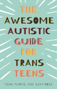 Cover The Awesome Autistic Guide for Trans Teens