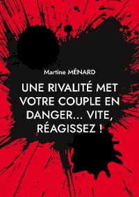 Cover Une rivalité met votre couple en danger... vite, réagissez !