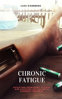 Cover Chronic Fatigue: Defeating Permanent Fatigue and Starting the Day with Renewed Strength