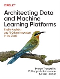 Cover Architecting Data and Machine Learning Platforms