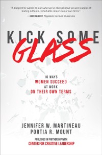 Cover Kick Some Glass:10 Ways Women Succeed at Work on Their Own Terms