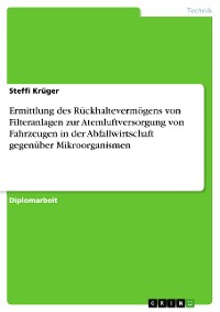 Cover Ermittlung des Rückhaltevermögens von Filteranlagen zur Atemluftversorgung von Fahrzeugen in der Abfallwirtschaft gegenüber Mikroorganismen