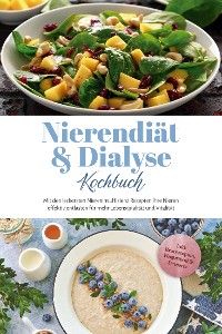 Cover Nierendiät & Dialyse Kochbuch: Mit den leckersten Niereninsuffizienz Rezepten Ihre Nieren effektiv entlasten für mehr Lebensqualität und Vitalität - inkl. Brotrezepten, Fingerfood & Desserts