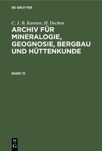Cover C. J. B. Karsten; H. Dechen: Archiv für Mineralogie, Geognosie, Bergbau und Hüttenkunde. Band 13