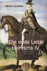 Cover Die erste Liebe Heinrichs IV.