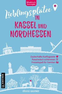 Cover Lieblingsplätze in Kassel und Nordhessen