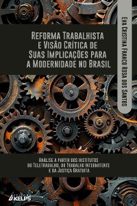 Cover REFORMA TRABALHISTA E VISÃO CRÍTICA DE SUAS IMPLICAÇÕES PARA A MODERNIDADE NO BRASIL: