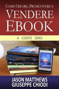 Cover Come Creare, Promuovere E Vendere Ebook - A Costo Zero