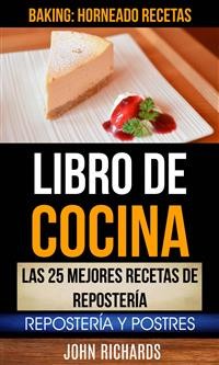 Cover Libro De Cocina: Las 25 mejores recetas de repostería: Repostería y Postres (Baking: Horneado Recetas)