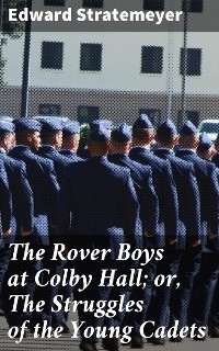 Cover The Rover Boys at Colby Hall; or, The Struggles of the Young Cadets