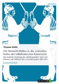 Cover Der Bismarck-Mythos in der politischen Kultur des wilhelminischen Kaiserreichs