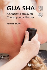 Cover Gua Sha: An Ancient Therapy For Contemporary Illnesses