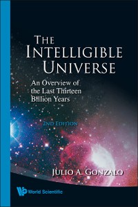 Cover Intelligible Universe, The: An Overview Of The Last Thirteen Billion Years (2nd Edition)