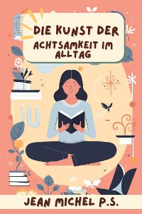 Cover Die Kunst der Achtsamkeit im Alltag