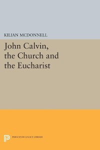 Cover John Calvin, the Church and the Eucharist