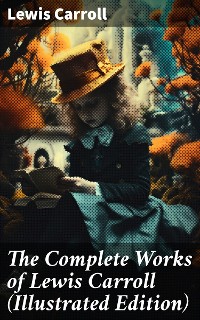 Cover The Complete Works of Lewis Carroll (Illustrated Edition)