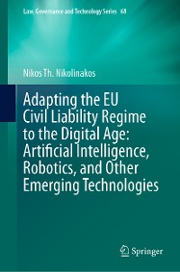 Cover Adapting the EU Civil Liability Regime to the Digital Age: Artificial Intelligence, Robotics, and Other Emerging Technologies