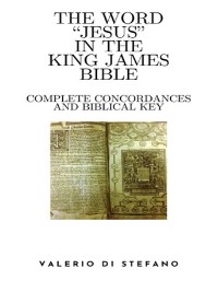 Cover The Word "Jesus" in the King James Bible - Complete Concordances and Biblical Key