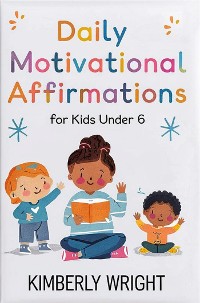 Cover Daily Motivational Affirmations for Kids Under 6