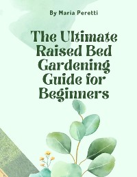 Cover The Ultimate Raised Bed Gardening Guide for Beginners
