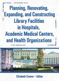 Cover Planning, Renovating, Expanding, and Constructing Library Facilities in Hospitals, Academic Medical