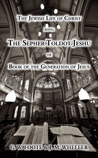 Cover The Jewish Life of Christ being the SEPHER TOLDOT JESHU or Book of the Generation of Jesus