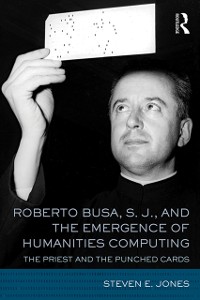 Cover Roberto Busa, S. J., and the Emergence of Humanities Computing