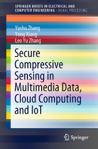 Cover Secure Compressive Sensing in Multimedia Data, Cloud Computing and IoT