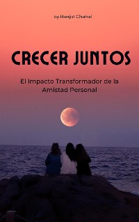 Cover Crecer Juntos: El Impacto Transformador de la Amistad Personal