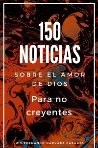 Cover 150 Noticias Sobre El Amor De Dios Para No Creyentes