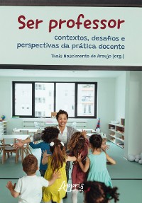 Cover Ser Professor: Contextos, Desafios e Perspectivas da Prática Docente