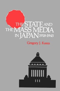 Cover The State and the Mass Media in Japan, 1918-1945