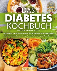 Cover Das Diabetes Kochbuch für Diabetiker Typ 1 & Typ 2: 123 köstliche und einfache Rezepte zur Senkung des Blutzuckerspiegels (inkl. Nährwertangaben und 28-Tage-Plan zur Verbesserung der Blutzuckerwerte)