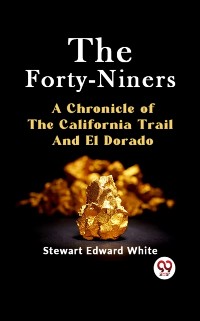 Cover Forty-Niners A CHRONICLE OF THE CALIFORNIA TRAIL AND EL DORADO