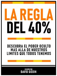 Cover La Regla Del 40% - Descubra El Poder Oculto Más Allá De Nuestros Límites Que Todos Tenemos