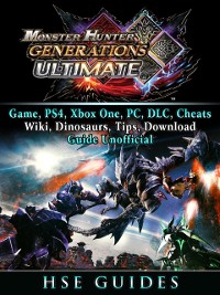 Cover Monster Hunter Generations Ultimate, Game, Wiki, Monster List, Weapons, Alchemy, Tips, Cheats, Guide Unofficial