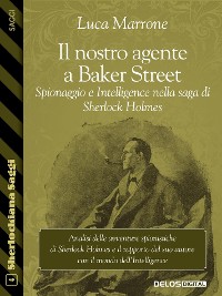 Cover Il nostro agente a Baker Street. Spionaggio e Intelligence nella saga di Sherlock Holmes