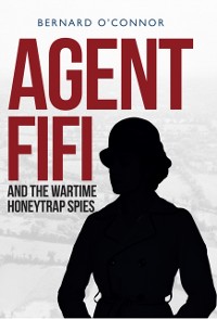 Cover Agent Fifi and the Wartime Honeytrap Spies