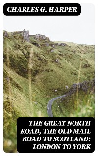 Cover The Great North Road, the Old Mail Road to Scotland: London to York