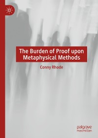 Cover The Burden of Proof upon Metaphysical Methods