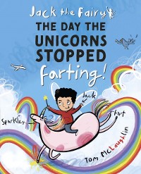 Cover Jack the Fairy: The Day the Unicorns Stopped Farting