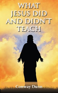 Cover What Jesus Did - and Didn't - Teach