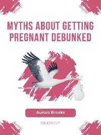 Cover Myths About Getting Pregnant Debunked