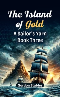 Cover Island of Gold A Sailor's Yarn Book Three