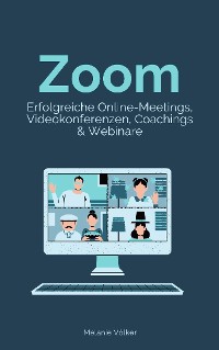 Cover Zoom - Erfolgreiche Online-Meetings, Videokonferenzen, Coachings & Webinare