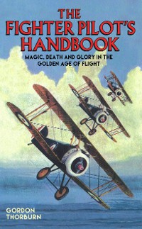 Cover Fighter Pilot's Handbook - Magic, Death and Glory in the Golden Age of Flight